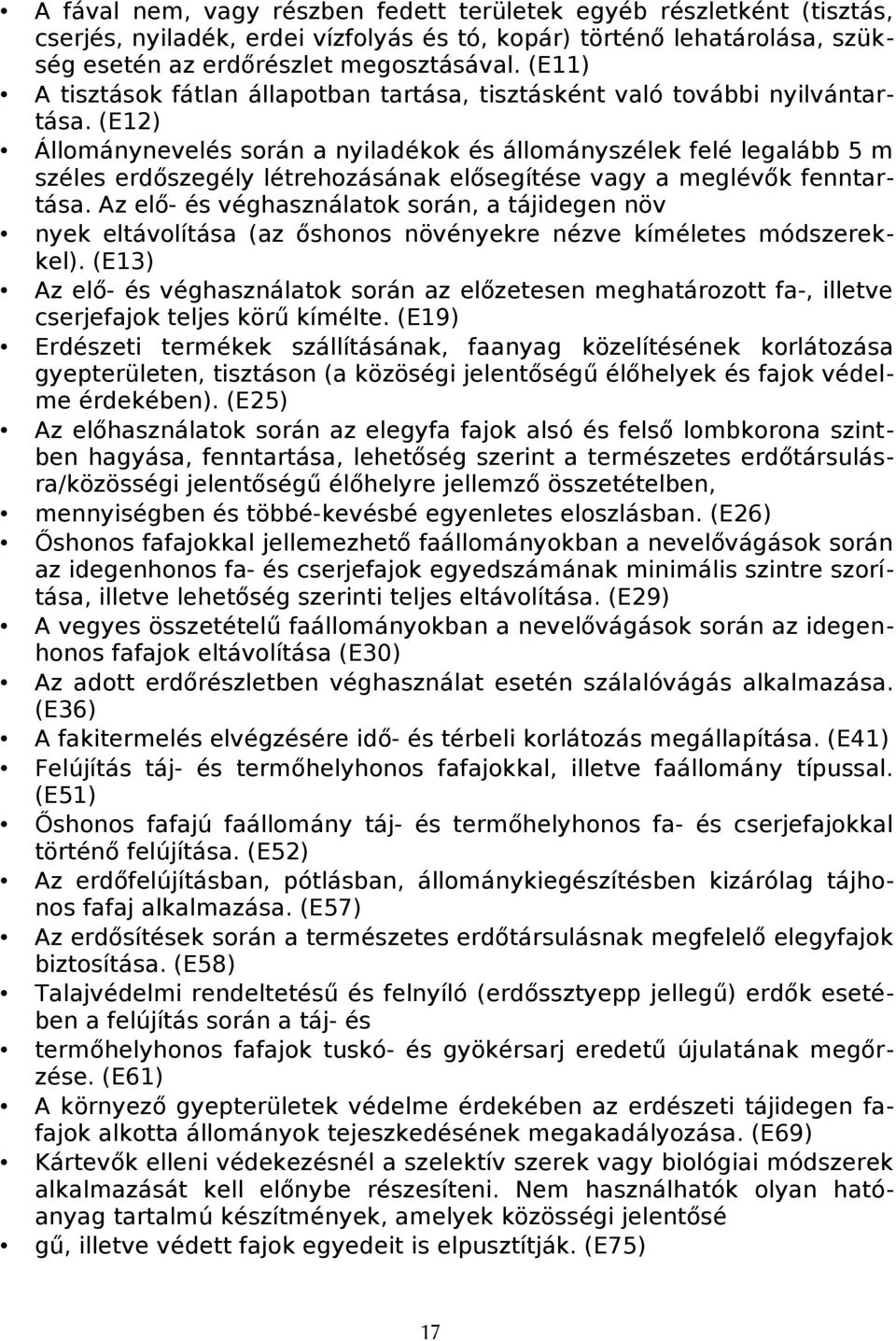 (E12) Állmánynevelés srán a nyiladékk és állmányszélek felé legalább 5 m széles erdőszegély létrehzásának elősegítése vagy a meglévők fenntartása.