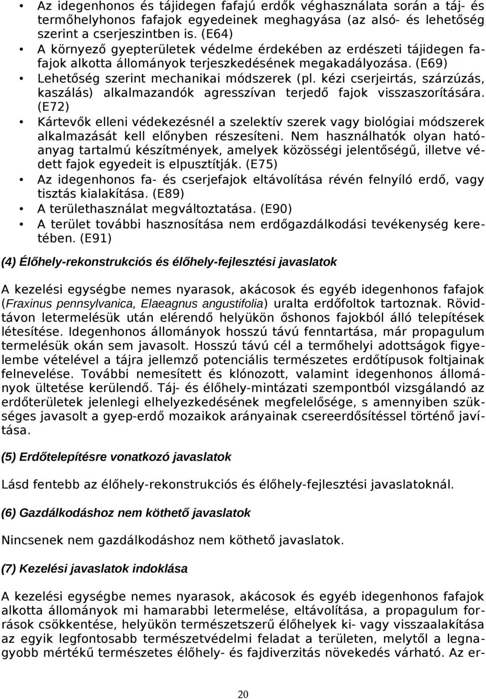 kézi cserjeirtás, szárzúzás, kaszálás) alkalmazandók agresszívan terjedő fajk visszaszrítására.