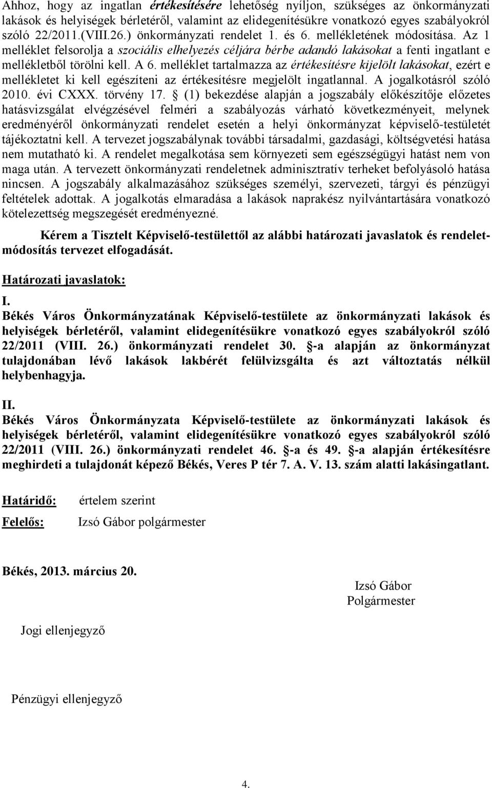 melléklet tartalmazza az értékesítésre kijelölt lakásokat, ezért e mellékletet ki kell egészíteni az értékesítésre megjelölt ingatlannal. A jogalkotásról szóló 2010. évi CXXX. törvény 17.