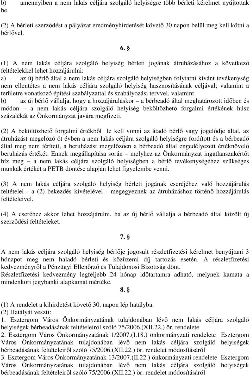 tevékenység nem ellentétes a nem lakás céljára szolgáló helyiség hasznosításának céljával; valamint a területre vonatkozó építési szabályzattal és szabályozási tervvel, valamint b) az új bérlı