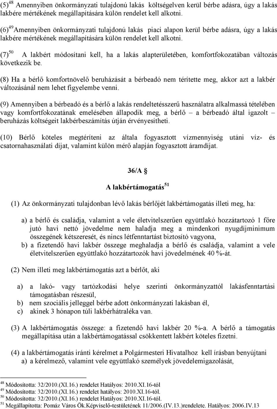(7) 50 A lakbért módosítani kell, ha a lakás alapterületében, komfortfokozatában változás következik be.
