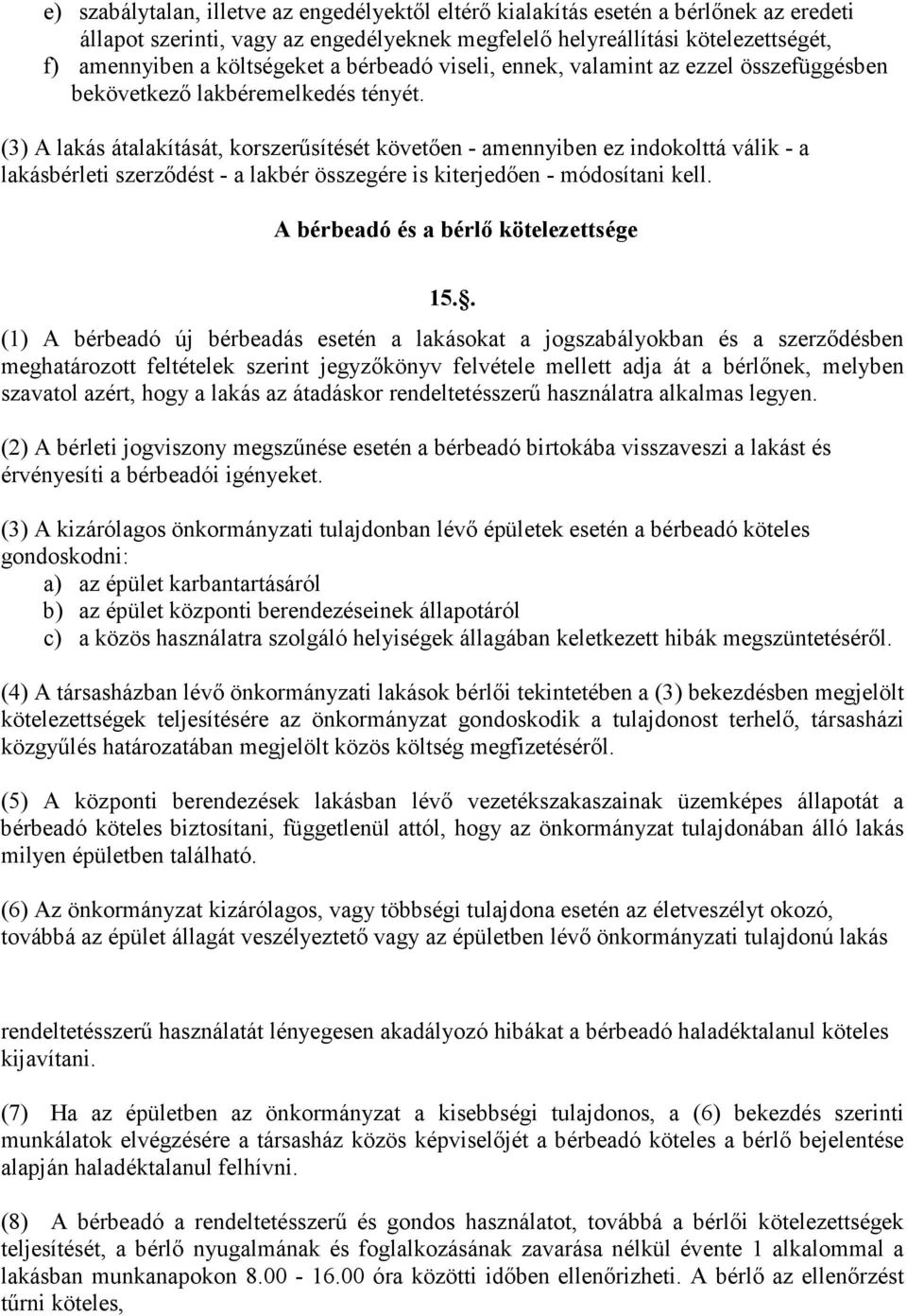 (3) A lakás átalakítását, korszerősítését követıen - amennyiben ez indokolttá válik - a lakásbérleti szerzıdést - a lakbér összegére is kiterjedıen - módosítani kell.