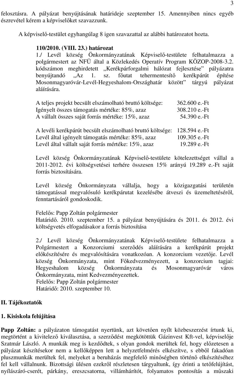 / Levél község Önkormányzatának Képviselı-testülete felhatalmazza a polgármestert az NFÜ által a Közlekedés Operatív Program KÖZOP-20