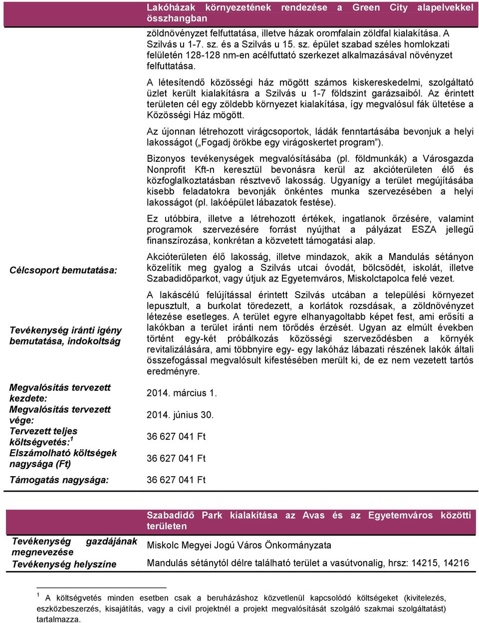 és a Szilvás u 15. sz. épület szabad széles hmlkzati felületén 128-128 nm-en acélfuttató szerkezet alkalmazásával növényzet felfuttatása.