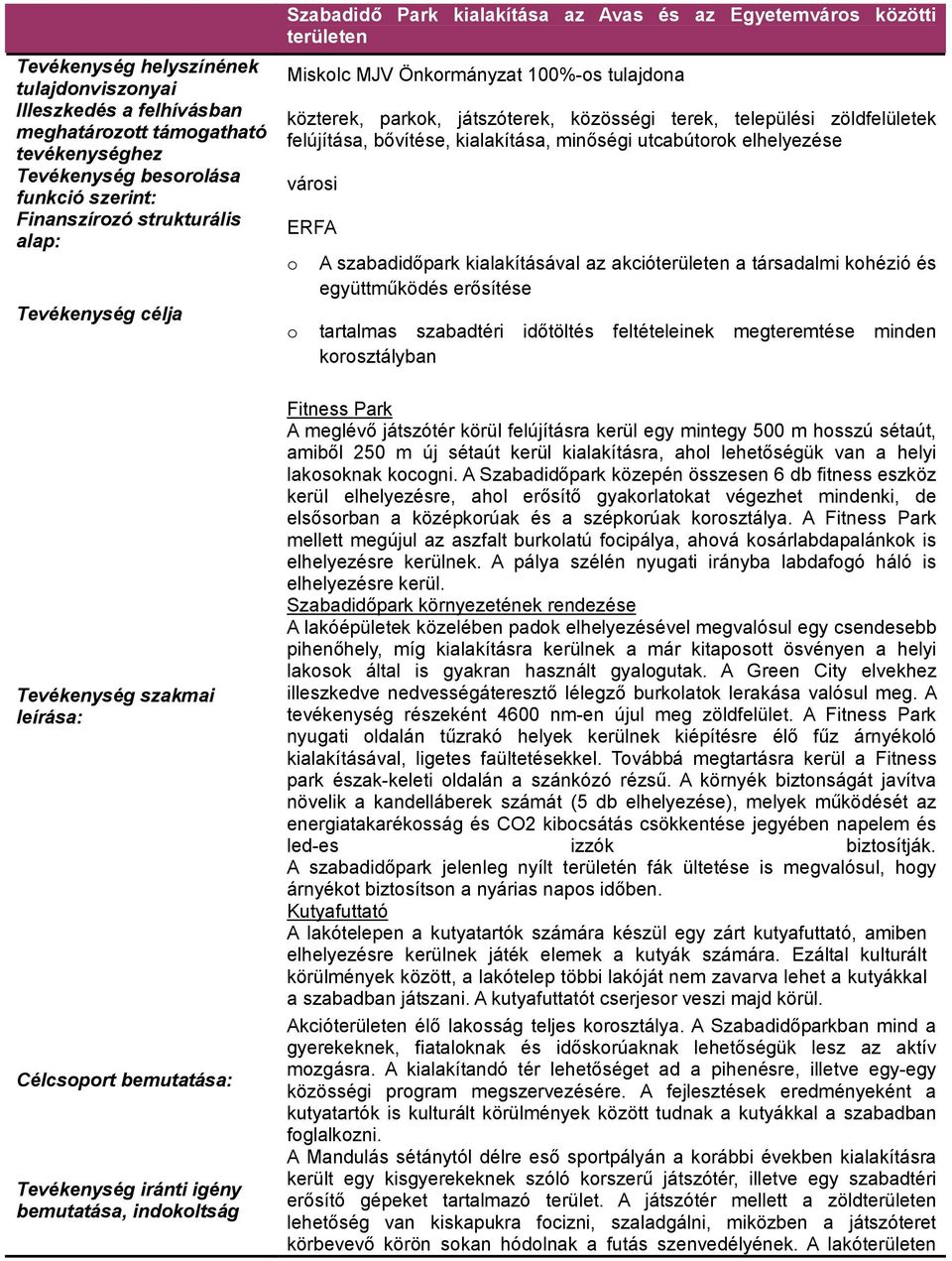 tulajdna közterek, parkk, játszóterek, közösségi terek, települési zöldfelületek felújítása, bővítése, kialakítása, minőségi utcabútrk elhelyezése vársi ERFA A szabadidőpark kialakításával az