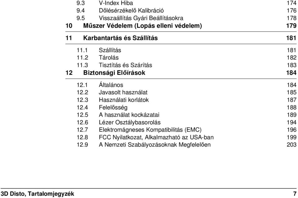 2 Tárolás 182 11.3 Tisztítás és Szárítás 183 12 Biztonsági Előírások 184 12.1 Általános 184 12.2 Javasolt használat 185 12.