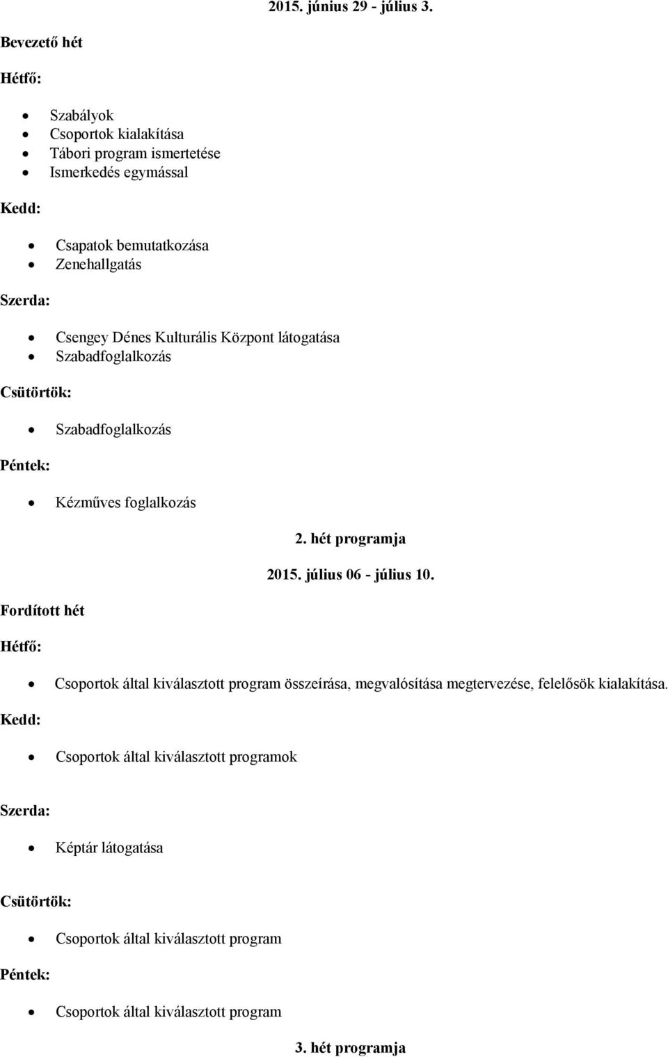 Csengey Dénes Kulturális Központ látogatása Szabadfoglalkozás Szabadfoglalkozás 2. hét programja 2015. július 06 - július 10.