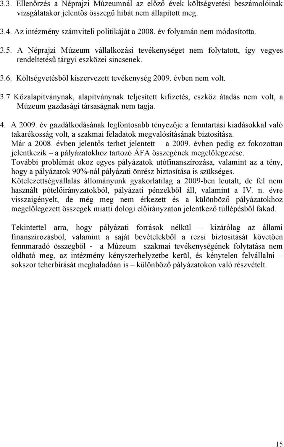évben nem volt. 3.7 Közalapítványnak, alapítványnak teljesített kifizetés, eszköz átadás nem volt, a Múzeum gazdasági társaságnak nem tagja. 4. A 2009.