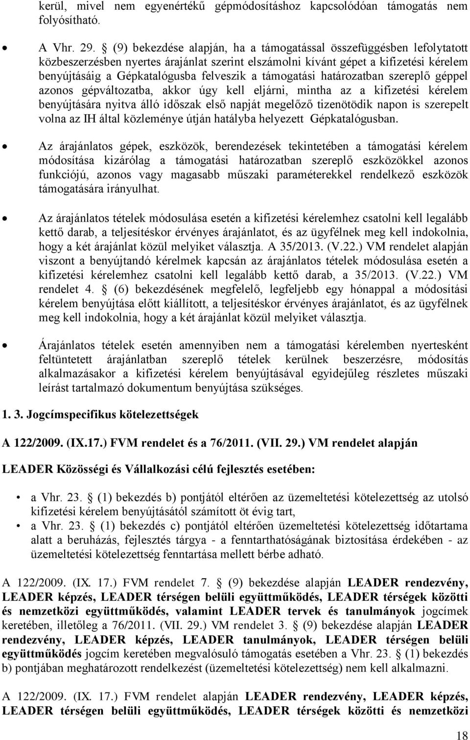 támogatási határozatban szereplő géppel azonos gépváltozatba, akkor úgy kell eljárni, mintha az a kifizetési kérelem benyújtására nyitva álló időszak első napját megelőző tizenötödik napon is