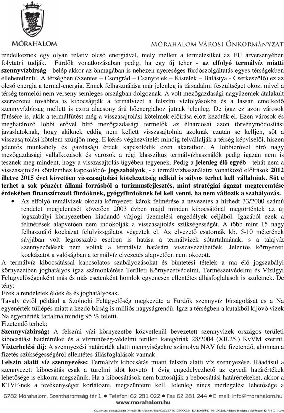 A térségben (Szentes Csongrád Csanytelek Kistelek Balástya - Cserkeszölő) ez az olcsó energia a termál-energia.