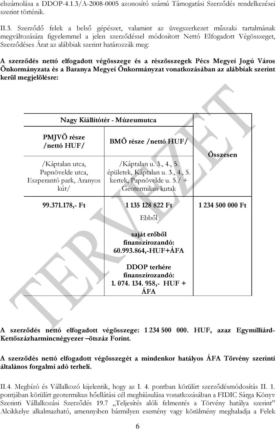 Szerződő felek a belső gépészet, valamint az üvegszerkezet műszaki tartalmának megváltozására figyelemmel a jelen szerződéssel módosított Nettó Elfogadott Végösszeget, Szerződéses Árat az alábbiak