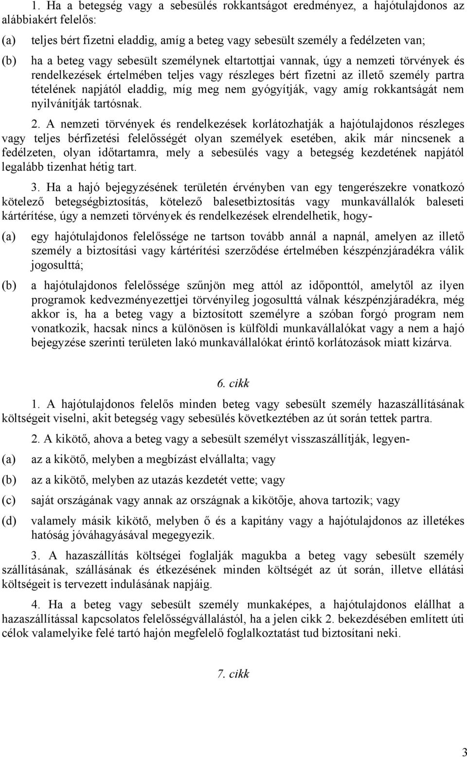 nem gyógyítják, vagy amíg rokkantságát nem nyilvánítják tartósnak. 2.