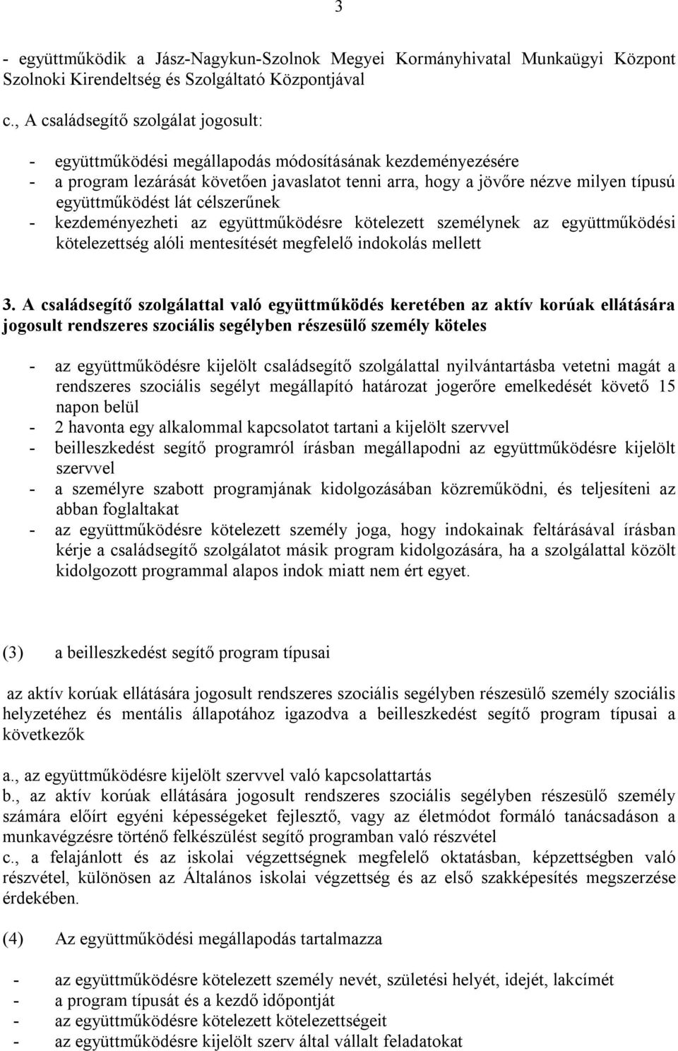 együttműködést lát célszerűnek - kezdeményezheti az együttműködésre kötelezett személynek az együttműködési kötelezettség alóli mentesítését megfelelő indokolás mellett 3.