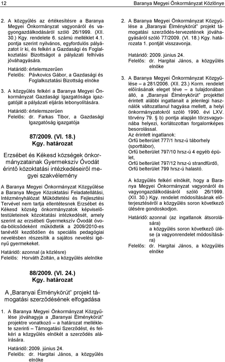 Határidő: értelemszerűen Felelős: Pávkovics Gábor, a Gazdasági és Foglalkoztatási Bizottság elnöke 3.