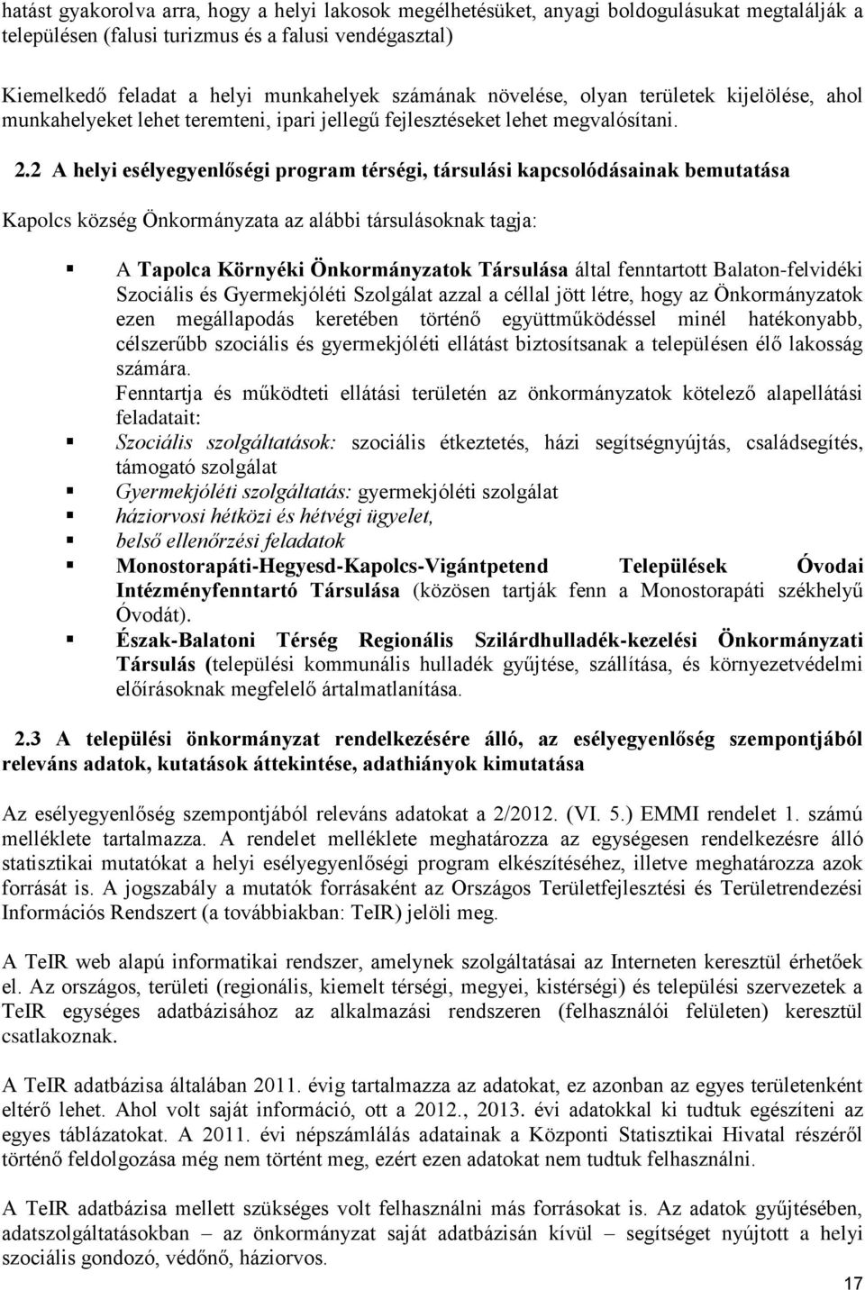2 A helyi esélyegyenlőségi program térségi, társulási kapcsolódásainak bemutatása Kapolcs község Önkormányzata az alábbi társulásoknak tagja: A Tapolca Környéki Önkormányzatok Társulása által