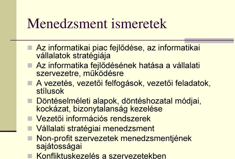 stílusok Döntéselméleti alapok, döntéshozatal módjai, kockázat, bizonytalanság kezelése Vezetői információs