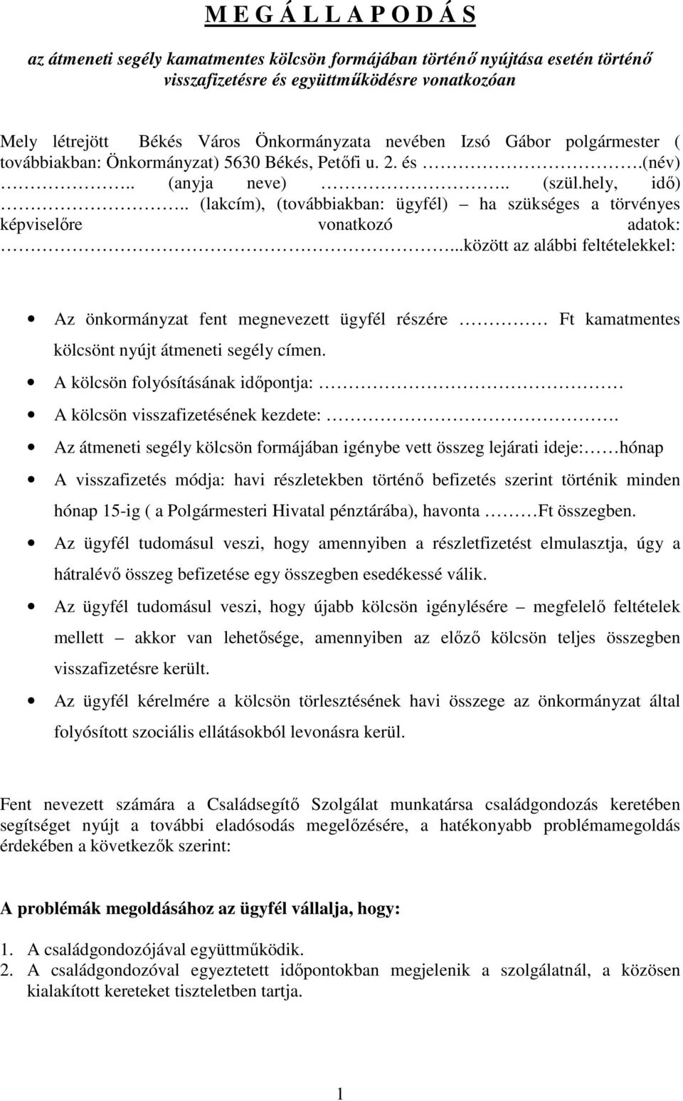 . (lakcím), (továbbiakban: ügyfél) ha szükséges a törvényes képviselıre vonatkozó adatok:.