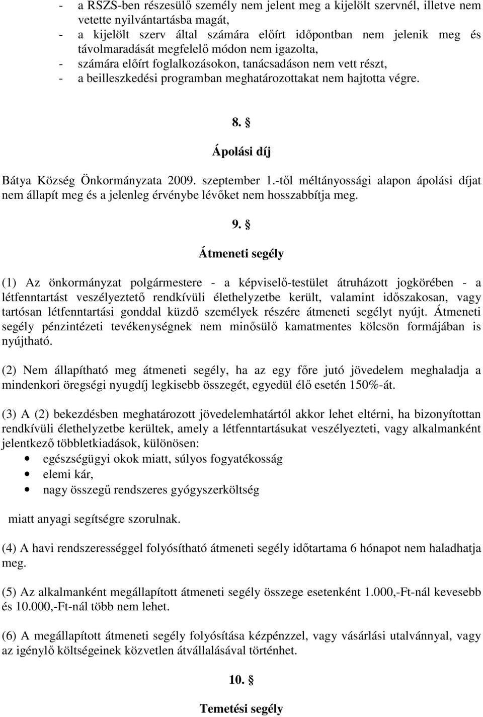 Ápolási díj Bátya Község Önkormányzata 2009. szeptember 1.-tl méltányossági alapon ápolási díjat nem állapít meg és a jelenleg érvénybe lévket nem hosszabbítja meg. 9.