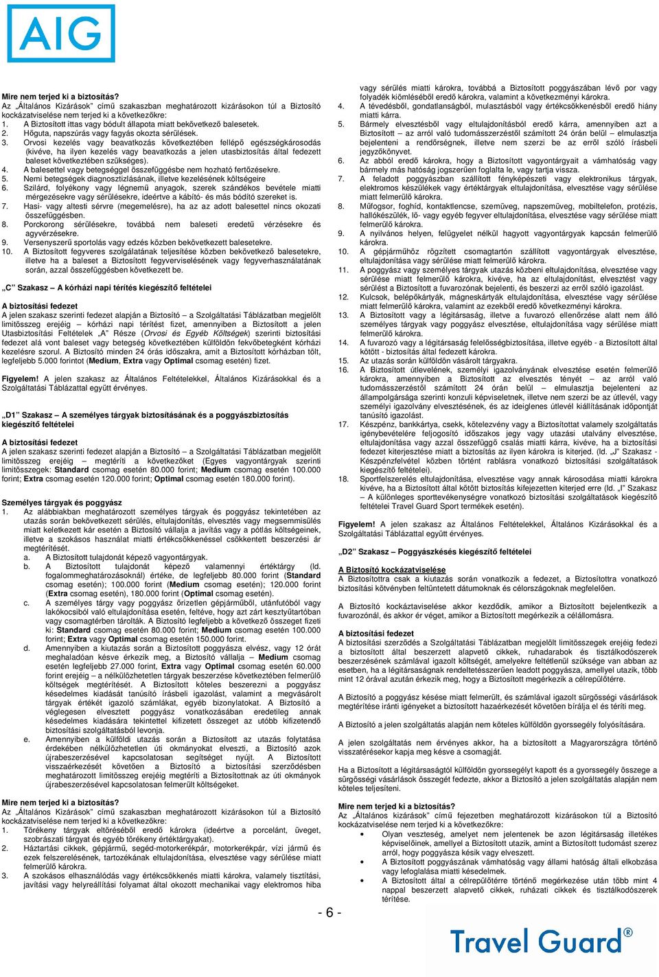 A balesettel vagy betegséggel összefüggésbe nem hozható fertőzésekre. 5. Nemi betegségek diagnosztizlásának, illetve kezelésének költségeire 6.