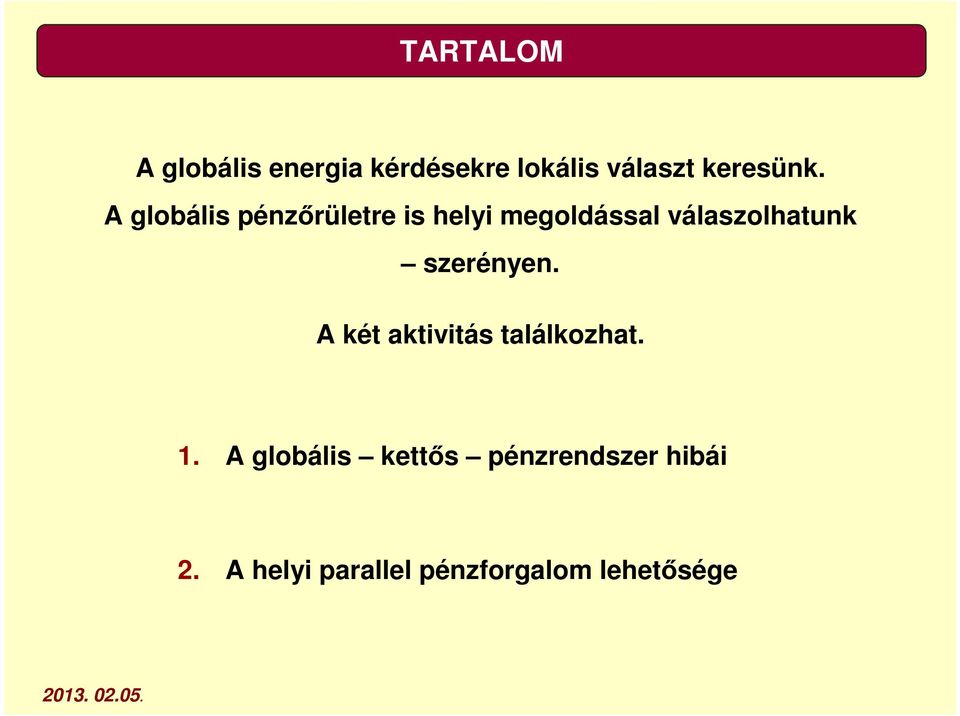 A globális pénzőrületre is helyi megoldással válaszolhatunk