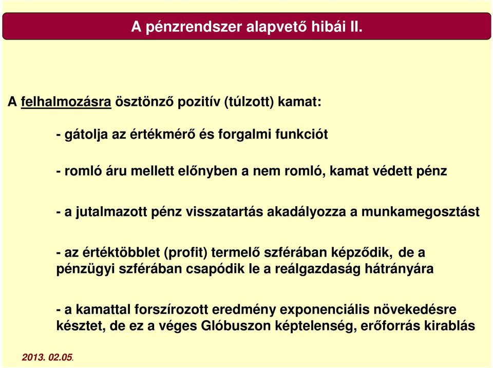 a nem romló, kamat védett pénz - a jutalmazott pénz visszatartás akadályozza a munkamegosztást - az értéktöbblet (profit)