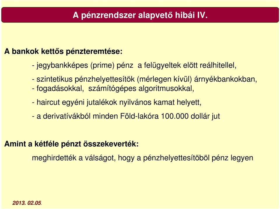 pénzhelyettesítők (mérlegen kívül) árnyékbankokban, - fogadásokkal, számítógépes algoritmusokkal, - haircut