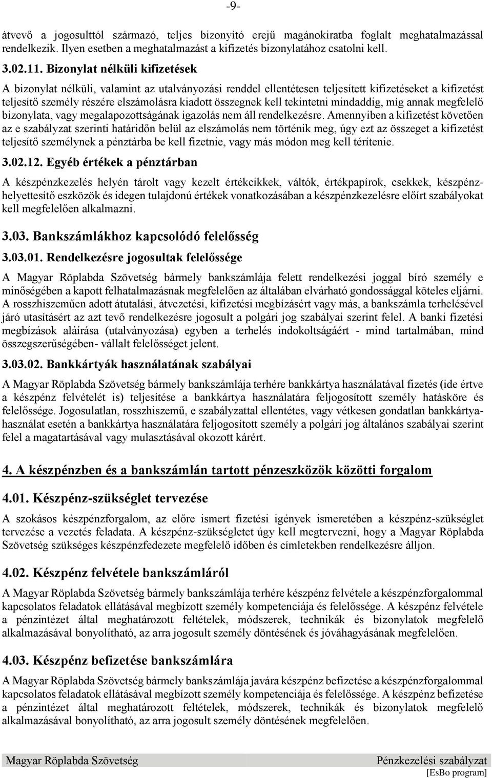 tekintetni mindaddig, míg annak megfelelő bizonylata, vagy megalapozottságának igazolás nem áll rendelkezésre.