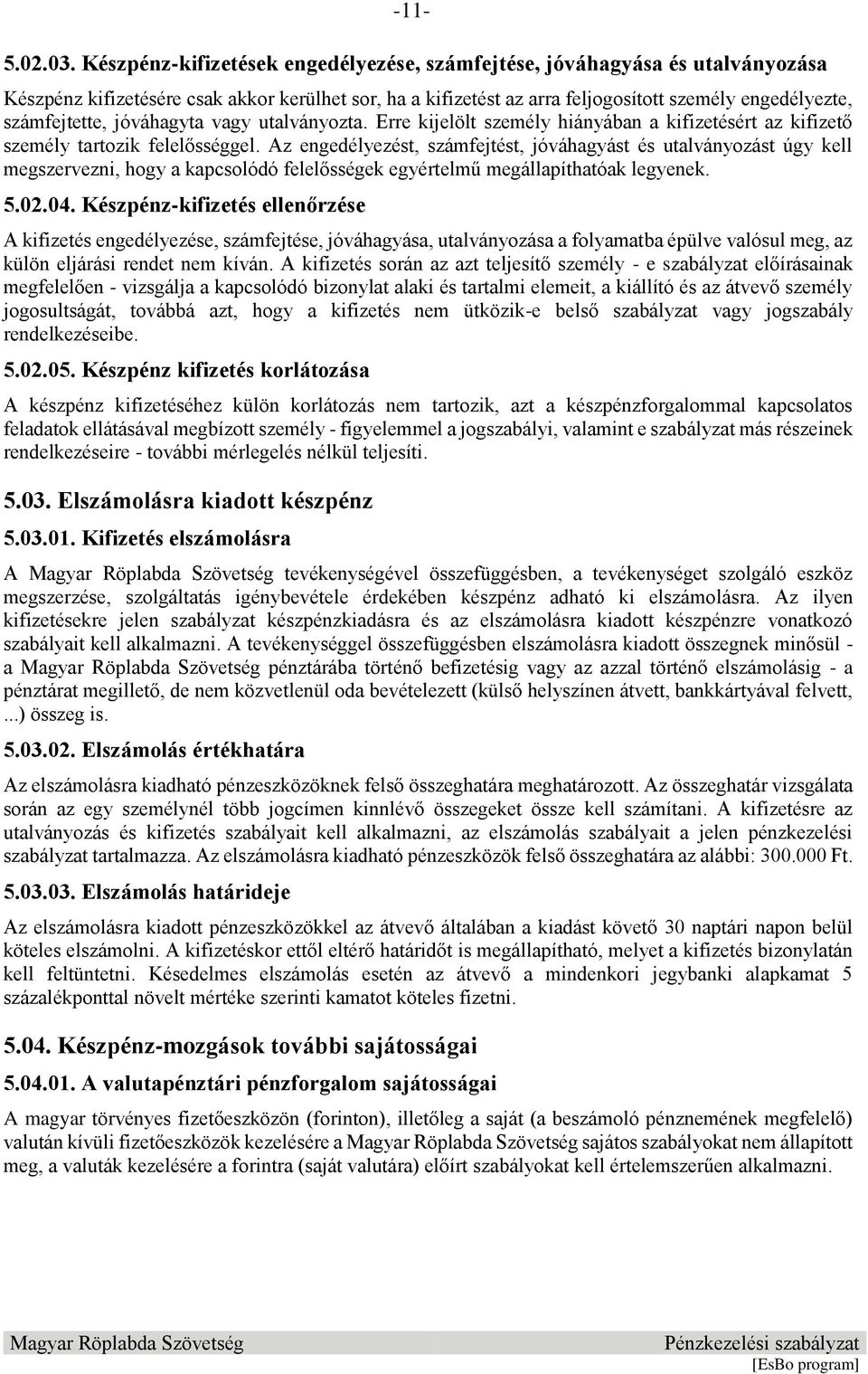 jóváhagyta vagy utalványozta. Erre kijelölt személy hiányában a kifizetésért az kifizető személy tartozik felelősséggel.