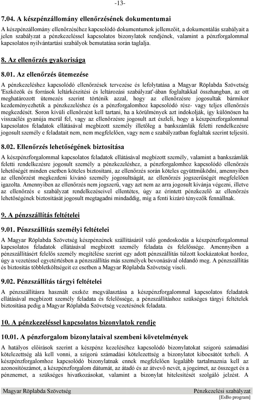 bizonylatok rendjének, valamint a pénzforgalommal kapcsolatos nyilvántartási szabályok bemutatása során taglalja. 8. Az ellenőrzés gyakorisága 8.01.