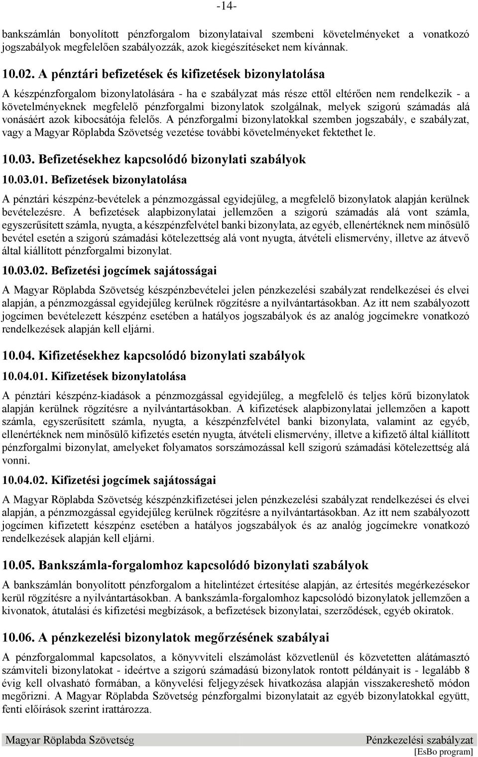 bizonylatok szolgálnak, melyek szigorú számadás alá vonásáért azok kibocsátója felelős.