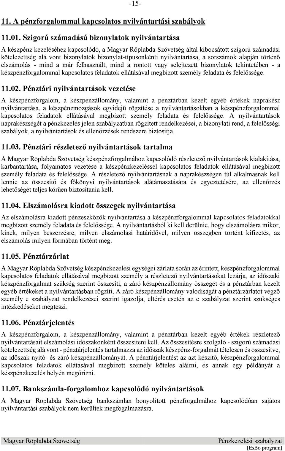 sorszámok alapján történő elszámolás - mind a már felhasznált, mind a rontott vagy selejtezett bizonylatok tekintetében - a készpénzforgalommal kapcsolatos feladatok ellátásával megbízott személy