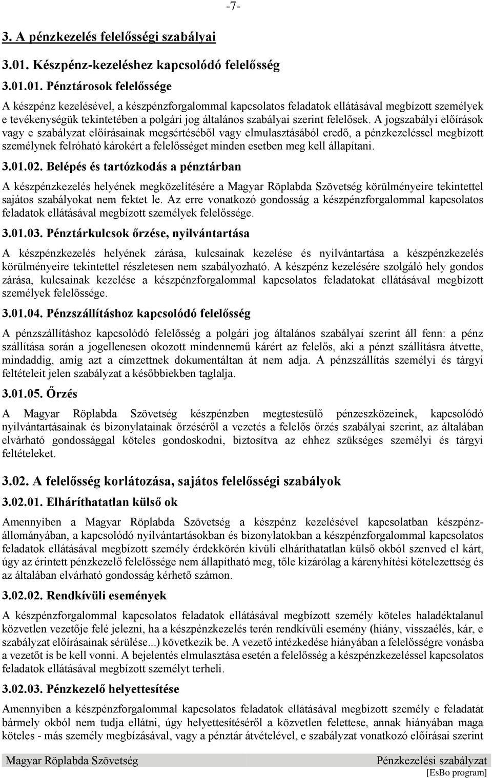 01. Pénztárosok felelőssége A készpénz kezelésével, a készpénzforgalommal kapcsolatos feladatok ellátásával megbízott személyek e tevékenységük tekintetében a polgári jog általános szabályai szerint