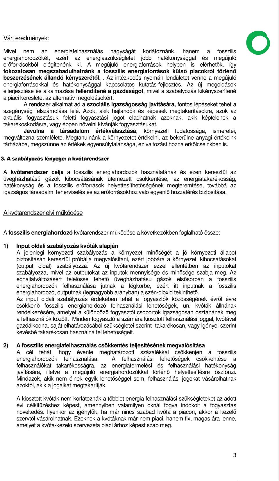 . Az intézkedés nyomán lendületet venne a megújuló energiaforrásokkal és hatékonysággal kapcsolatos kutatás-fejlesztés.