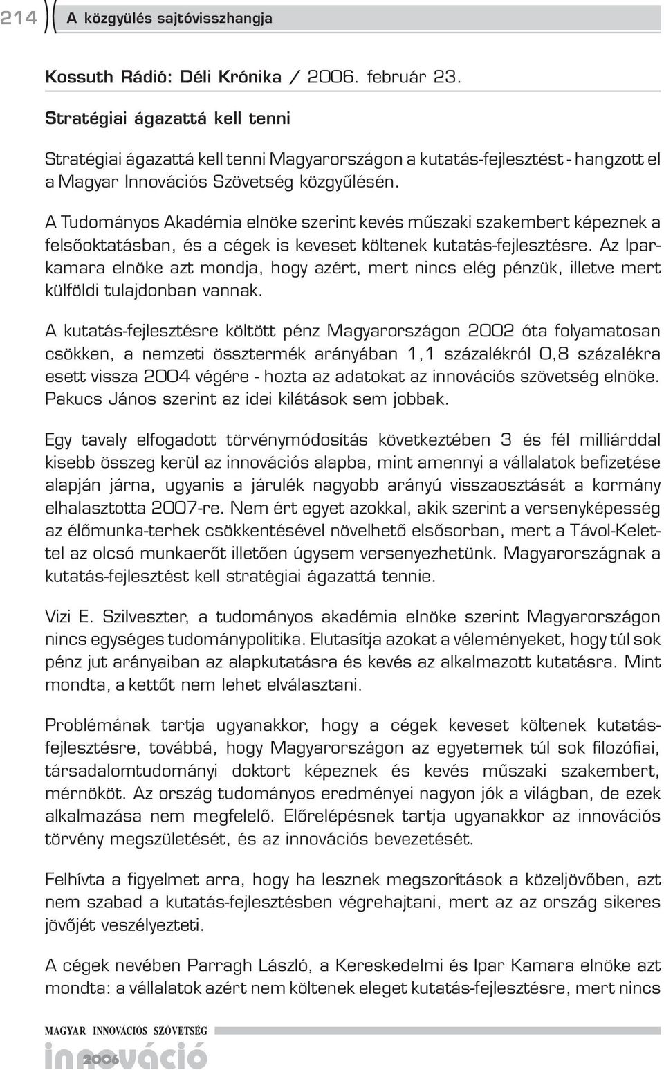A Tudományos Akadémia elnöke szerint kevés műszaki szakembert képeznek a felsőoktatásban, és a cégek is keveset költenek kutatás-fejlesztésre.