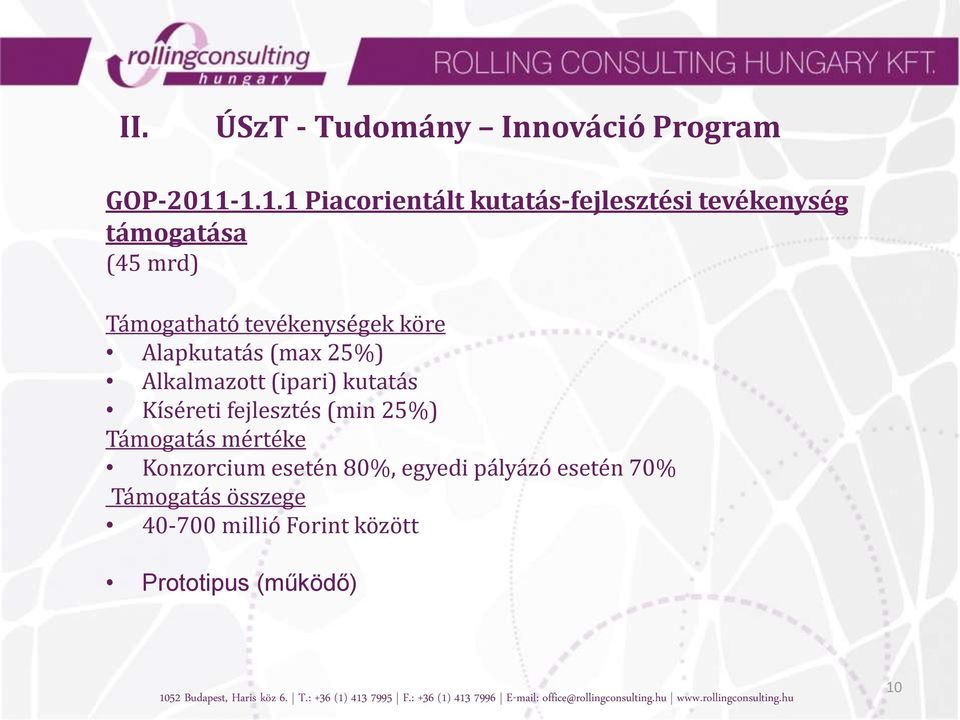 tevékenységek köre Alapkutatás (max 25%) Alkalmazott (ipari) kutatás Kíséreti fejlesztés