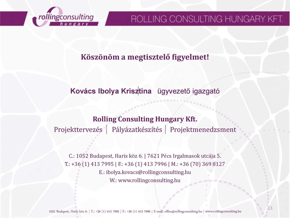 Projekttervezés Pályázatkészítés Projektmenedzsment C.: 1052 Budapest, Haris köz 6.