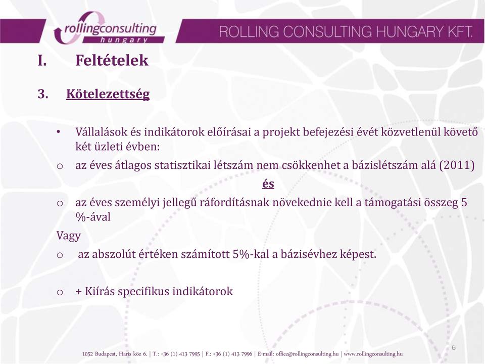 üzleti évben: o az éves átlagos statisztikai létszám nem csökkenhet a bázislétszám alá (2011) o az