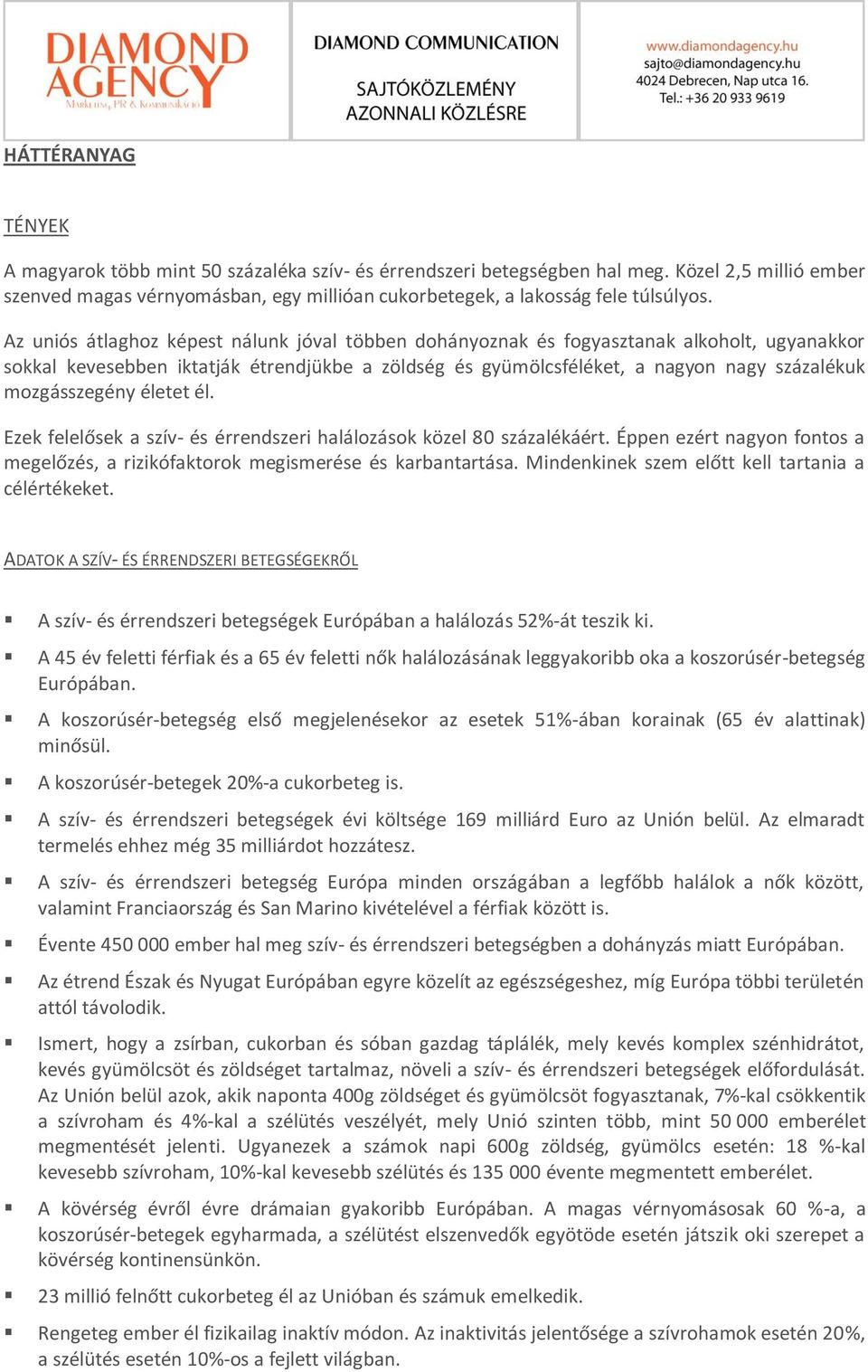 mozgásszegény életet él. Ezek felelősek a szív- és érrendszeri halálozások közel 80 százalékáért. Éppen ezért nagyon fontos a megelőzés, a rizikófaktorok megismerése és karbantartása.