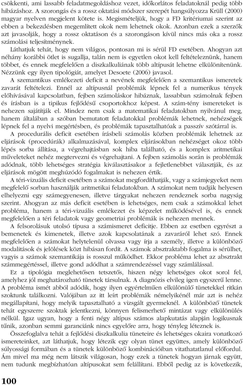 Megismételjük, hogy a FD kritériumai szerint az ebben a bekezdésben megemlített okok nem lehetnek okok.