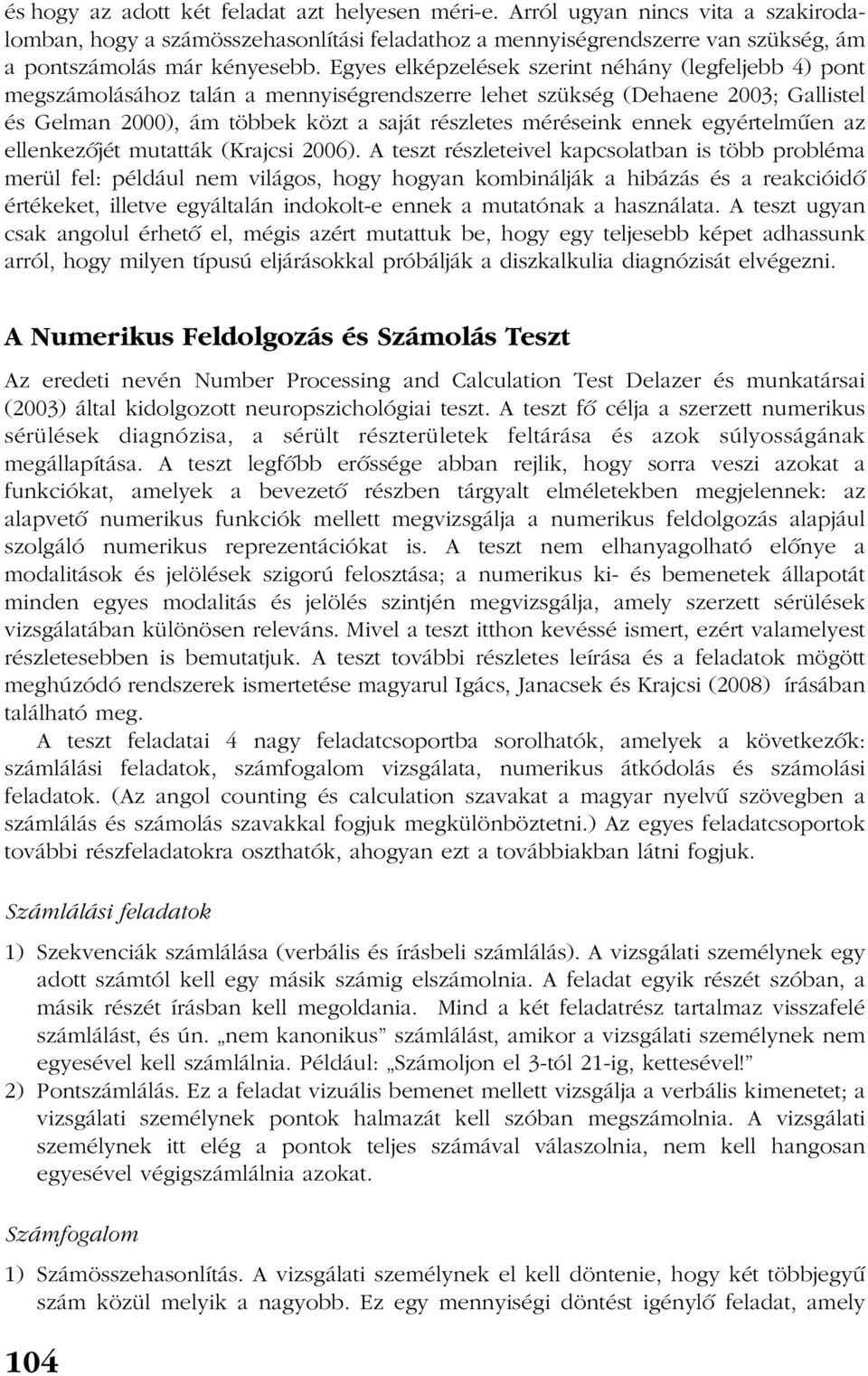 ennek egyértelmûen az ellenkezõjét mutatták (Krajcsi 2006).