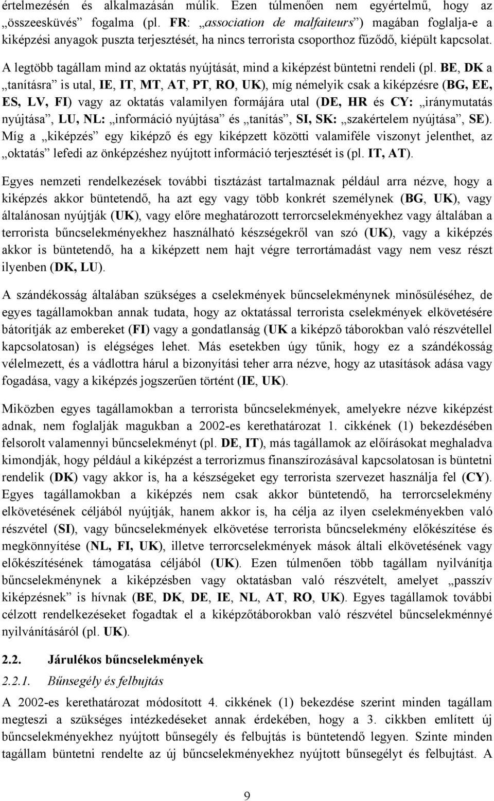 A legtöbb tagállam mind az oktatás nyújtását, mind a kiképzést büntetni rendeli (pl.