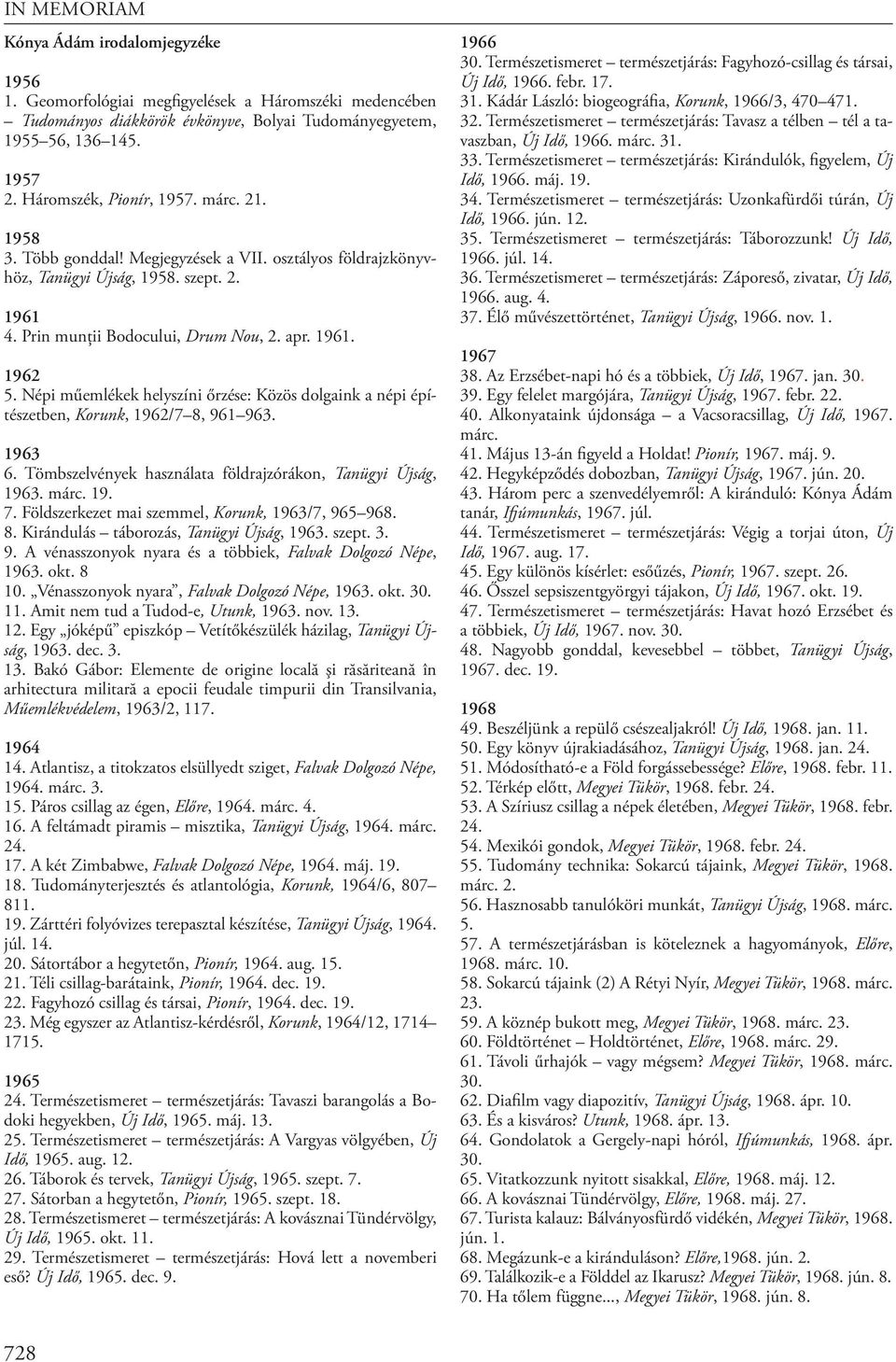 Népi műemlékek helyszíni őrzése: Közös dolgaink a népi építészetben, Korunk, 1962/7 8, 961 963. 1963 6. Tömbszelvények használata földrajzórákon, Tanügyi Újság, 1963. márc. 19. 7.