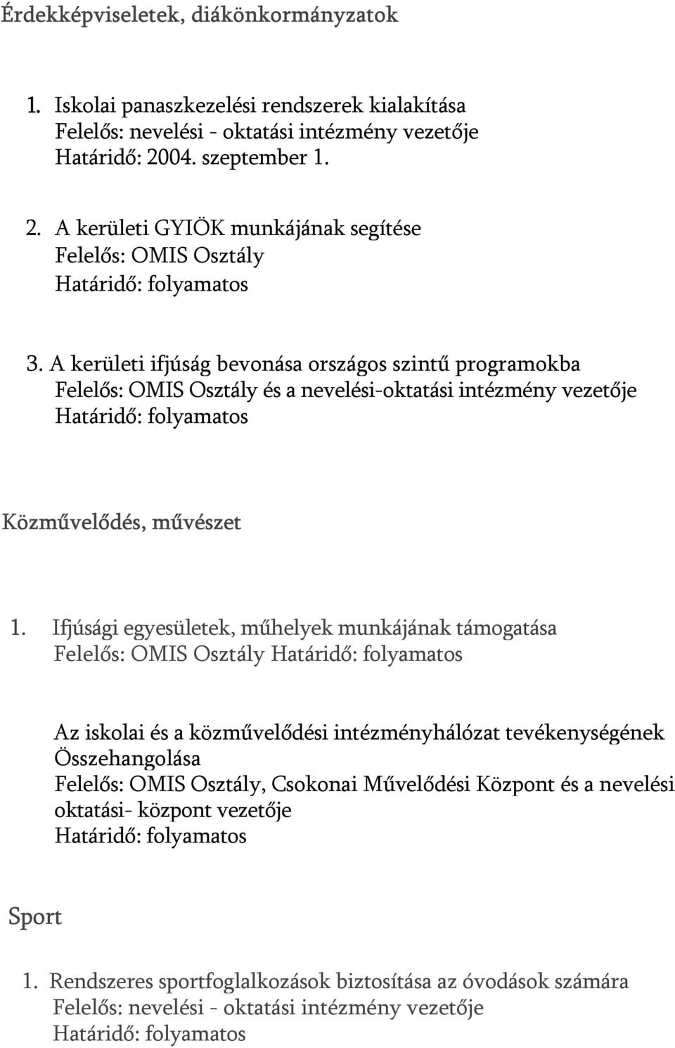 Ifjúsági egyesületek, műhelyek munkájának támogatása Az iskolai és a közművelődési intézményhálózat tevékenységének Összehangolása,