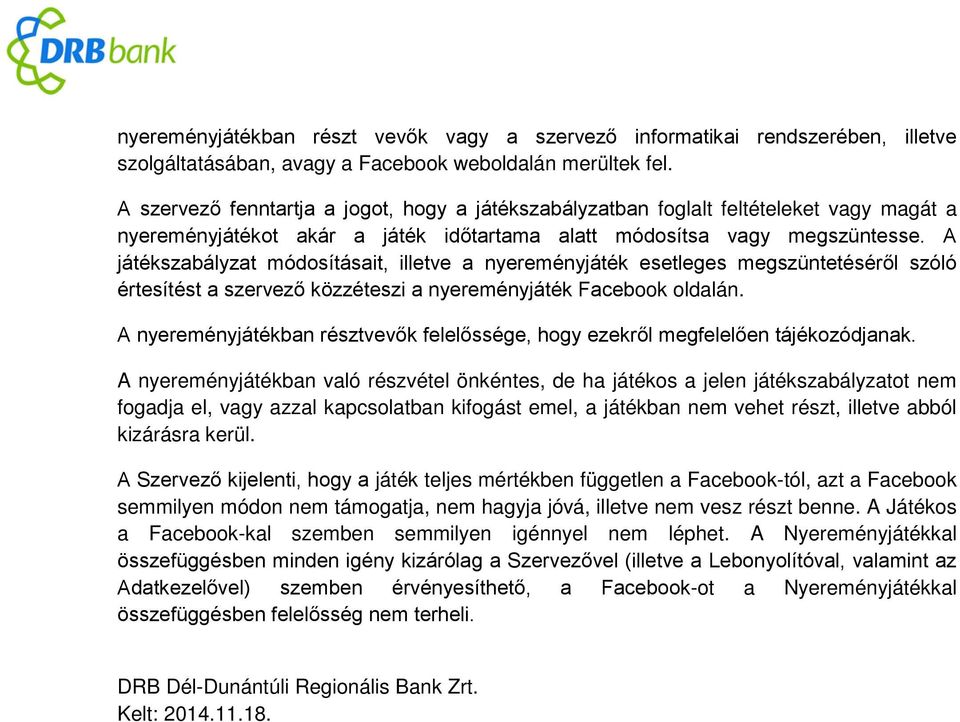 A játékszabályzat módosításait, illetve a nyereményjáték esetleges megszüntetéséről szóló értesítést a szervező közzéteszi a nyereményjáték Facebook oldalán.