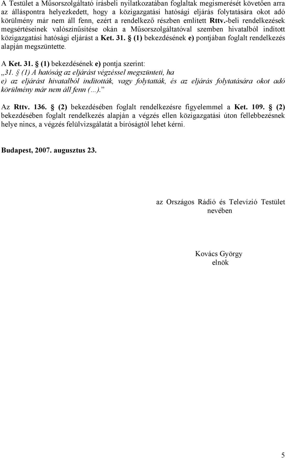 (1) bekezdésének e) pontjában foglalt rendelkezés alapján megszüntette. A Ket. 31. (1) bekezdésének e) pontja szerint: 31.