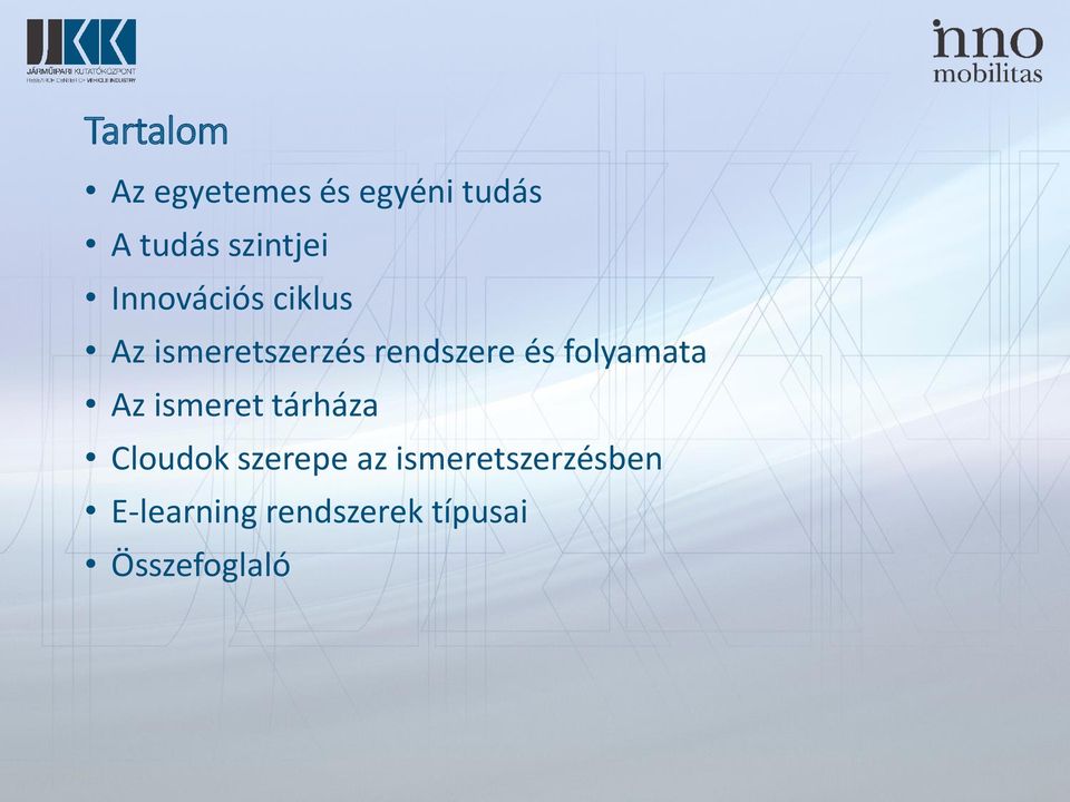 rendszere és folyamata Az ismeret tárháza Cloudok