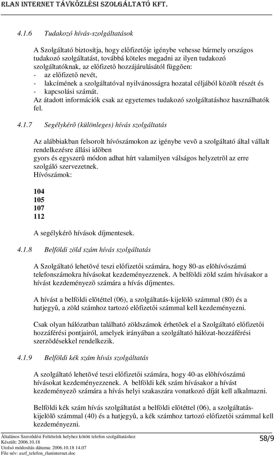 Az átadott információk csak az egyetemes tudakozó szolgáltatáshoz használhatók fel. 4.1.