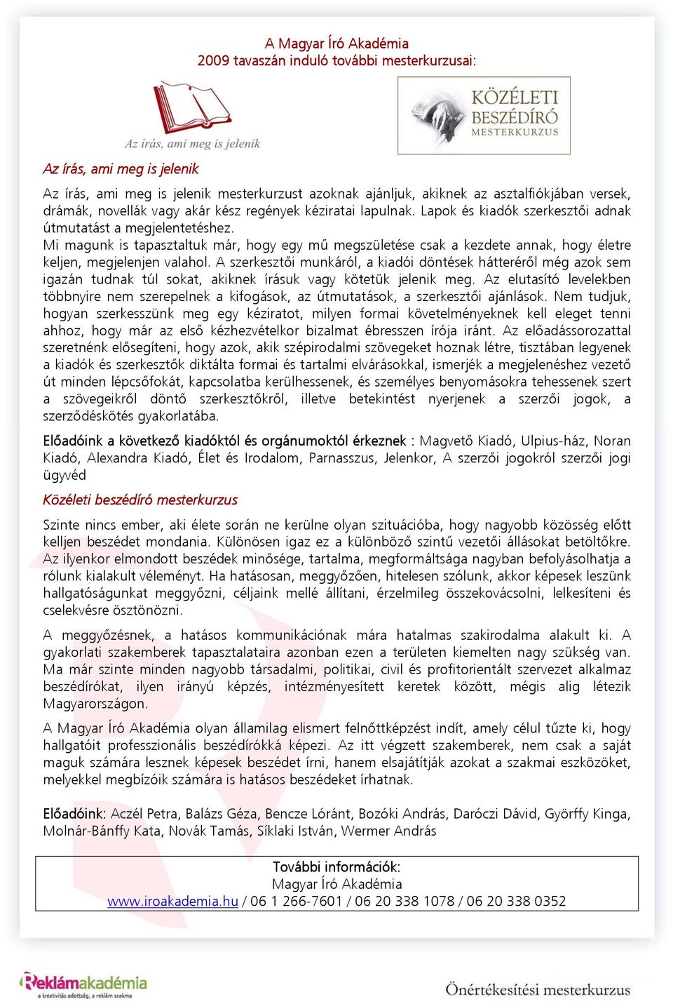 Mi magunk is tapasztaltuk már, hogy egy mű megszületése csak a kezdete annak, hogy életre keljen, megjelenjen valahol.