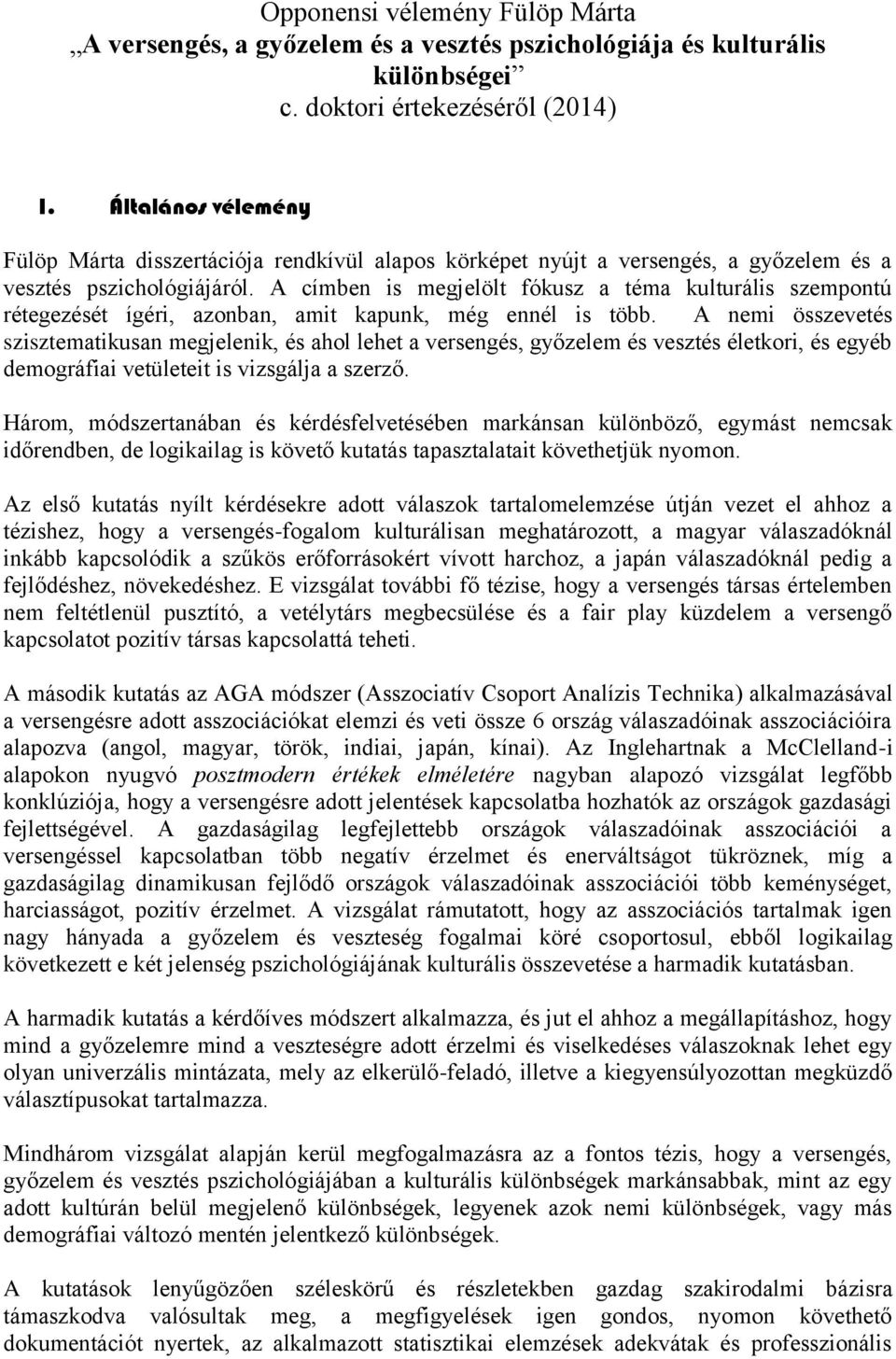A címben is megjelölt fókusz a téma kulturális szempontú rétegezését ígéri, azonban, amit kapunk, még ennél is több.