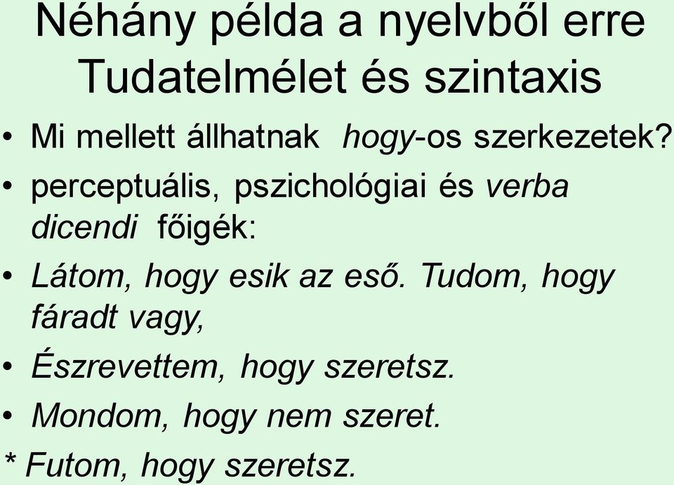 perceptuális, pszichológiai és verba dicendi főigék: Látom, hogy